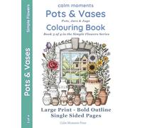 Pots & Vases Colouring Book: Pots, Jars & Jugs (Calm Moments Simple Flowers - Large-Print Flower Colouring for Adults & Seniors)