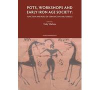 Pots, workshops and early Iron age society - function and role of ceramics in early Greece: Proceedings of the International Symposium held at the ... 14-16 November 2013: 8 (Études d'Archéologie)
