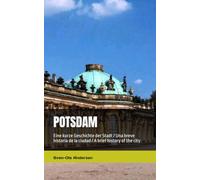 POTSDAM: Eine kurze Geschichte der Stadt / Una breve historia de la ciudad / A brief history of the city