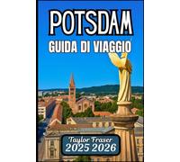 POTSDAM GUIDA DI VIAGGIO 2025 2026: Scopri punti di riferimento, percorsi percorribili a piedi e attrazioni culturali
