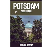 POTSDAM TRAVEL GUIDE: Discover Potsdam Top Spots, Hidden Gems, Nightlife, Outdoor Adventures, and Culture, with Practical Tips and Local Insights