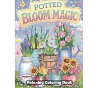 Potted Bloom Magic Coloring Book for Adults & Teens - Whimsical Flower Pots, Botanical Arrangements, Cute Plant Scenes, Indoor Garden Charm, Relaxing Art for Creativity & Stress Relief