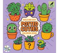 Potted Cuties: An Adult, Teen and Kids Coloring Book Featuring 50 Coloring Pages With Cute and Relaxing Plants