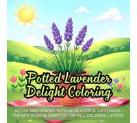 Potted Lavender Delight Coloring: Relax and unwind with 40 beautiful lavender-themed designs crafted for all coloring lovers.