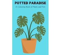 Potted Paradise: A Colouring Book of Plants and Pots: Relax and Unwind with Beautiful Plant and Pot Illustrations for Colouring In