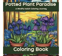 Potted Plant Paradise, Coloring Book, A Mindful Adult Coloring Journey: 50 unique illustrations of potted plants with simple borders