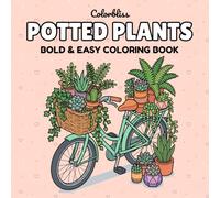 Potted Plants: Bold & Easy Coloring Book: A Cozy and Relaxing Botanical Escape with Cute Houseplants, Succulents, and Floral Designs for Adults and Teens