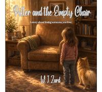 Potter and the Empty Chair: A story about grief, memory, and love that stays (Potter The Pomeranian)