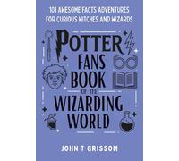 Potter Fans Book Of The Wizarding World: 101 Awesome Facts Adventures For Curious Witches And Wizards