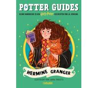 Potter Guides: Hermine Granger: Kleine Handbücher zu den Harry-Potter-Geschichten von J.K. Rowling | Viele spannente und lustige Einblicke in das Leben von Harrys bester Freundin!