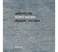 John Potter - Secret History - Sacred Music by Josquin And Victo