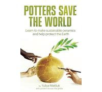 Potters Save the World: Learn to make sustainable ceramics and help protect the Earth