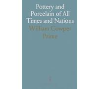 Pottery and Porcelain of All Times and Nations: With Tables of Factory and Artists Marks for the Use of Collectors