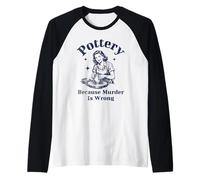 Pottery Because Murder Is Wrong Artista de cerámica Retro Divertido Camiseta Manga Raglan