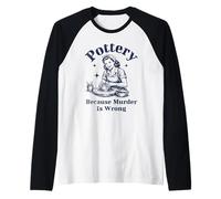 Pottery Because Murder Is Wrong Artista de cerámica Retro Divertido Camiseta Manga Raglan