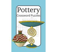 Pottery Crossword Puzzles: 50 Pottery & Ceramics Crossword Puzzles - Learn Tools, Techniques & Styles While Boosting Memory & Focus, Gift, Stocking Stuffer...