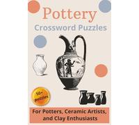 Pottery Crossword Puzzles: For Potters, Ceramic Artists, and Clay Enthusiasts | Engaging Word Challenges About Kilns, Glaze Melt, and Studio Techniques for Adult Hobbyists