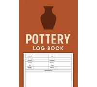 Pottery Logbook: Track your Pottery and Ceramics Projects, a Journal to Keep Record of Project Name & Number, Clay, Started, Finished, Color, Size and More, Gifts for Potters