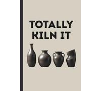 Pottery Making Journal: A Complete Logbook to Record Your Studio Projects, Glaze Tests, Clay Bodies, and Kiln Firing Results