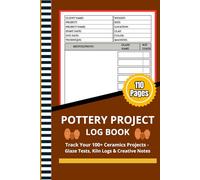 Pottery Project Log Book: Track Your 100+ Ceramics Projects, Glaze Tests & Kiln Firings | Pottery Journal for Recording Your Pottery & Ceramic Projects | 6 x 9 Inches, 110 Pages
