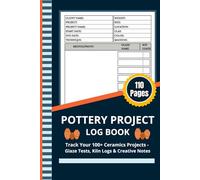 Pottery Project Log Book: Track Your 100+ Ceramics Projects, Glaze Tests & Kiln Firings | Pottery Journal for Recording Your Pottery & Ceramic Projects | 6 x 9 Inches, 110 Pages