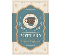 Pottery Project Logbook: A Journal for Recording Project Details, Process Notes, Techniques and Results | Ceramic Work Tracker Notebook for Clay Artists, Potters and Makers