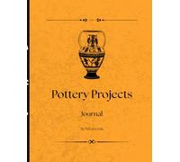 Pottery Projects Logbook: Track, Plan & Record Your Ceramics from Clay to Kiln
