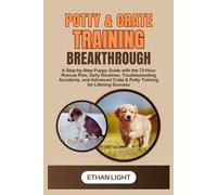 Potty & Crate Training Breakthrough: A Step-by-Step Puppy Guide with the 72-Hour Rescue Plan, Daily Routines, Troubleshooting Accidents, and Advanced Crate & Potty Training for Lifelong Success