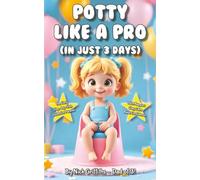 Potty Like a Pro (in Just 3 Days!): The Easy Step-by-Step Guide for Parents to Ditch Nappies, Stay Calm, and Build Confidence