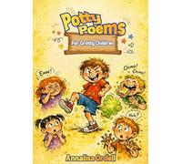 Potty Poems For Grotty Children: Laugh-Out-Loud Rhymes About Farts, Bogeys, Poo And Other Disgusting Delights. Ages 5-10