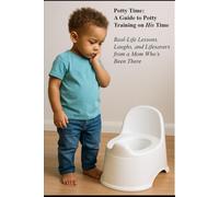 Potty Time: A Guide to Potty Training on His Time: Real-Life Lessons, Laughs, and Lifesavers from a Mom Who’s Been There