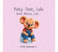 Potty Time, Lulu: A fun bilingual potty training adventure. (Routines With Lulu | Assyrian)