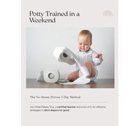 Potty Trained in a Weekend: The No-Stress, Proven 3-Day Method for Busy Parents