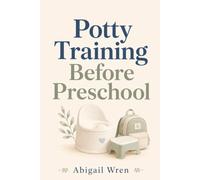 Potty Training Before Preschool: A Simple Step-by-Step Guide to Help Your Child Get Ready for School