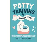Potty Training Can Flush Itself: Gentle Potty Training Routines and Positive Reinforcement Tips That Help Toddlers Ditch Diapers, Stay Confident, and ... Peace (Parenting with Clarity and Connection)