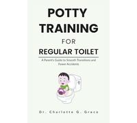 Potty Training For Regular Toilet: A Parent’s Guide to Smooth Transitions and Fewer Accidents (Thrive With Dr. Greco)