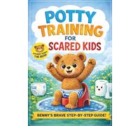 POTTY TRAINING FOR SCARED KIDS-With Complete Parent Guide: The Step-by-Step Potty Training Book for Toddlers and Kids Who Feel Anxious - Say Goodbye to Diapers Without Fear (Ages 2-4, Boys and Girls)