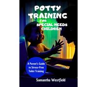 Potty training for special needs children: A Parent’s Guide to Stress-Free Toilet Training