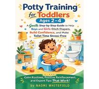 Potty Training for Toddlers Ages 2-4: A Gentle Step-by-Step Guide to Help Boys and Girls Ditch Diapers, Build Confidence, and Make Toilet Time Stress-Free