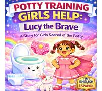 Potty Training Girls Help: Lucy the Brave - A Story for Girls Scared of the Potty in english and Spanish: A Toilet Training Potty Book for Girls Ages ... - Build Big-Girl Confidence Step by Step