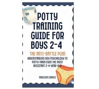 Potty Training Guide For Boys 2-4: The Anti-Battle Plan: Understanding Boy Psychology to Potty Train Even the Most Resistant 2-Year-Old: 3