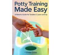 Potty Training Made Easy: A Parent's Guide for Toddlers 2 Years and Up