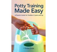 Potty Training Made Easy: A Parent's Guide for Toddlers 2 Years and Up