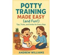 Potty Training Made Easy (and Fun!): Tips, Tricks, and Smiles for Every Step