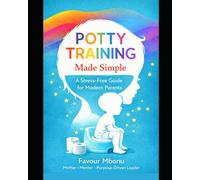 POTTY TRAINING MADE SIMPLE: A Stress-Free Guide for Modern Parents