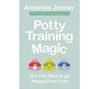Potty Training Magic: Everything Parents Need to Know to Make Potty Training Fun and Easy