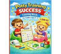 Potty Training Success Coloring Book for Toddlers Ages 2-4: Easy Coloring Pages, and Fun Activities to Encourage Daily Toilet Habits for Young Kids