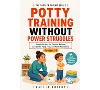 POTTY TRAINING WITHOUT POWER STRUGGLES: Simple Scripts for Toddler Refusal, Accidents, Poop Fear, and Potty Resistance (Toddler Toolkit)