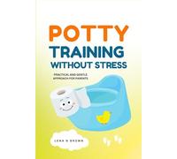 Potty Training without Stress: Practical and gentle Approach for parents