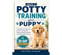 Potty Training Your Puppy: A Simple Step-by-Step Guide to House Training, Crate Training, Accident Prevention, and Building Lifelong Habits (Simple Dog Training Guides)